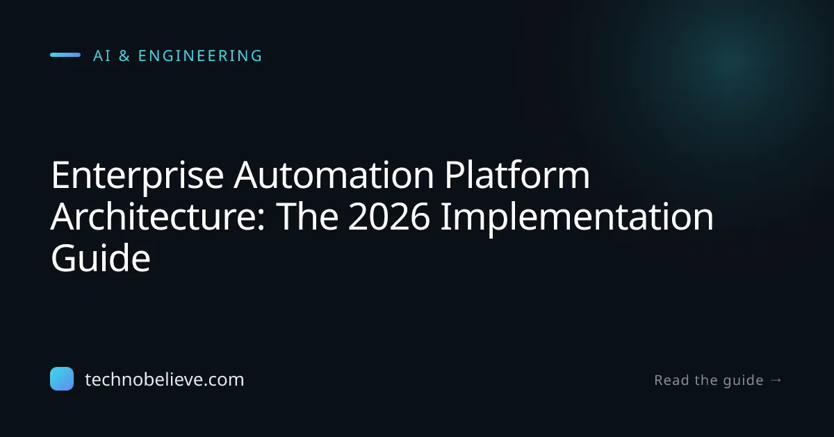 Featured image for Enterprise Automation Platform Architecture: The 2026 Implementation Guide